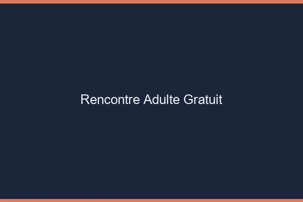 Rencontre adulte gratuit