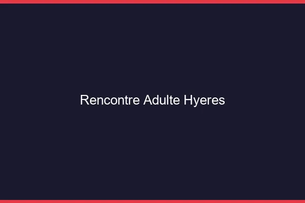 Rencontre adulte Hyères