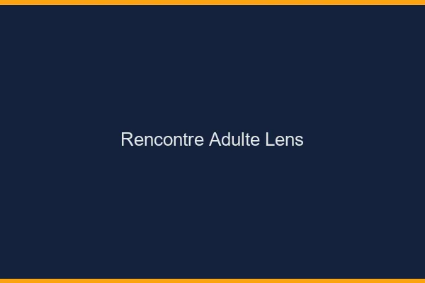 Rencontre adulte Lens