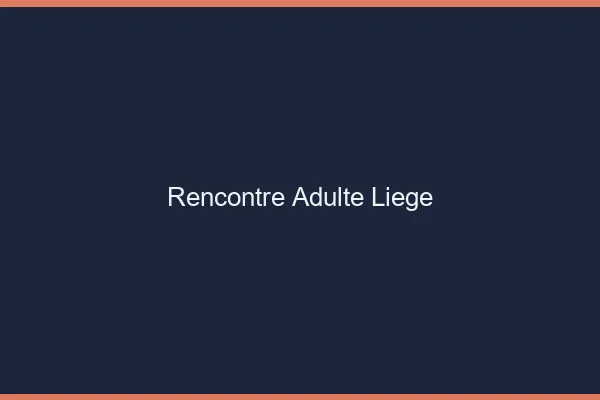 Rencontre adulte Liège