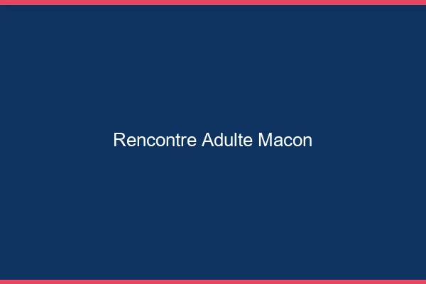 Rencontre adulte Mâcon