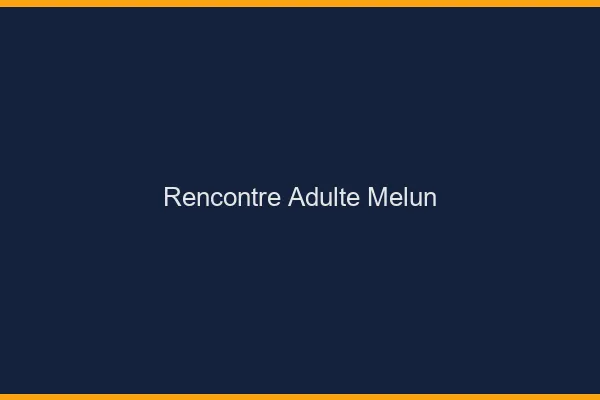 Rencontre adulte Melun