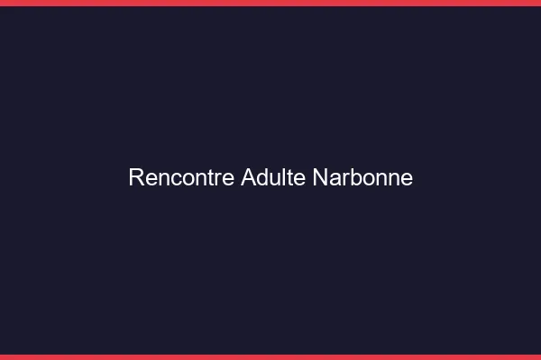 Rencontre adulte Narbonne
