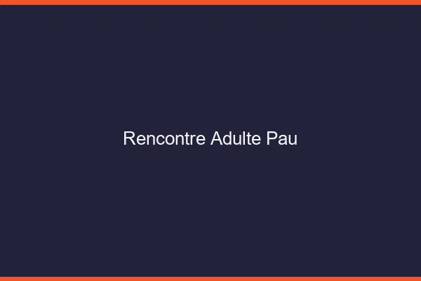 Rencontre adulte Pau