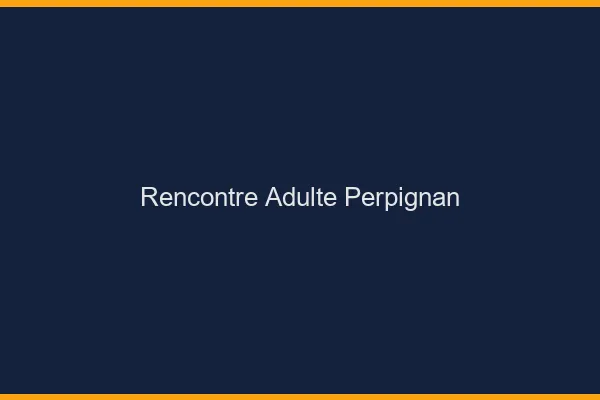 Rencontre adulte Perpignan