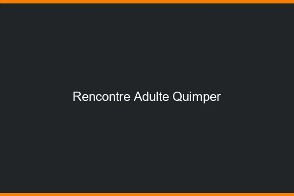Rencontre adulte Quimper