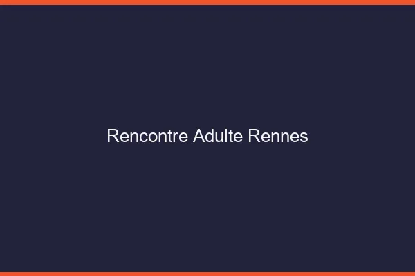 Rencontre adulte Rennes