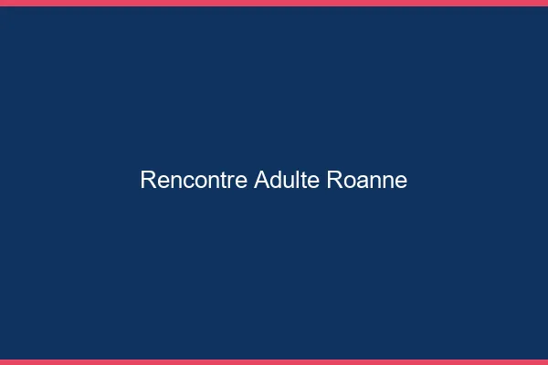 Rencontre adulte Roanne