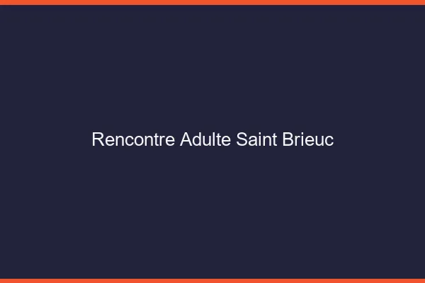 Rencontre adulte Saint-Brieuc