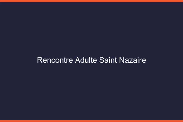 Rencontre adulte Saint-Nazaire