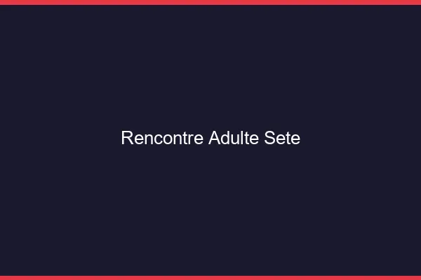 Rencontre adulte Sète