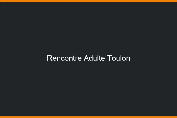 Rencontre adulte Toulon