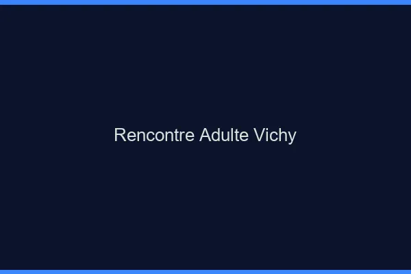 Rencontre adulte Vichy