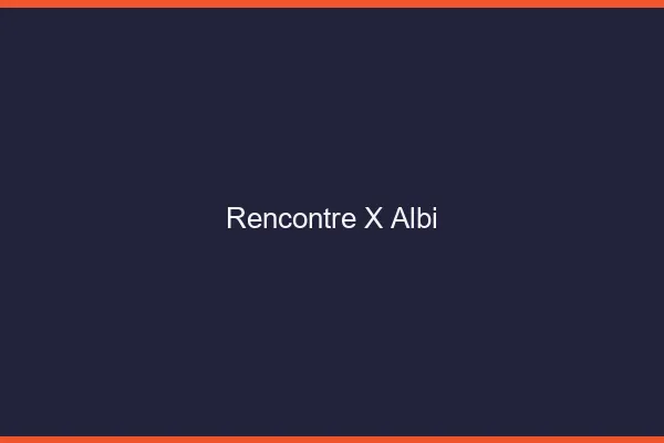 Rencontre X Albi