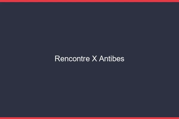 Rencontre X Antibes