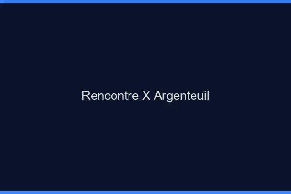 Rencontre X Argenteuil