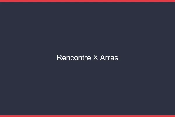 Rencontre X Arras