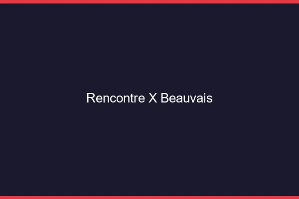 Rencontre X Beauvais