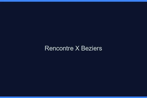Rencontre X Béziers