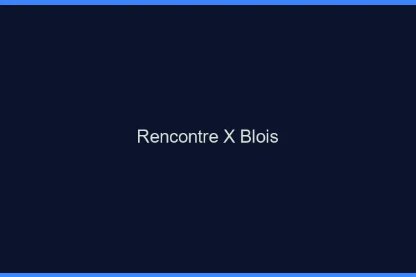 Rencontre X Blois
