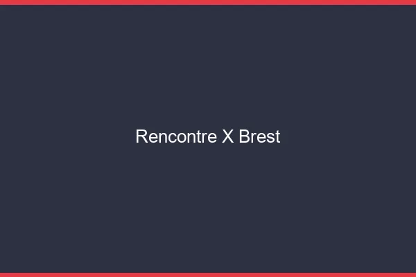 Rencontre X Brest