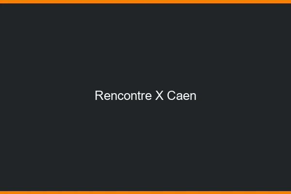 Rencontre X Caen