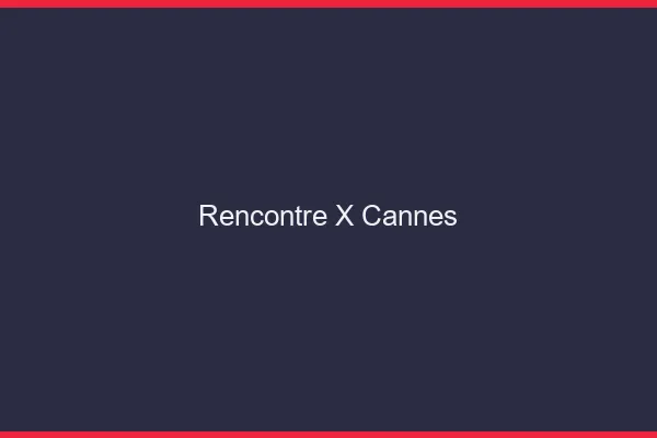 Rencontre X Cannes