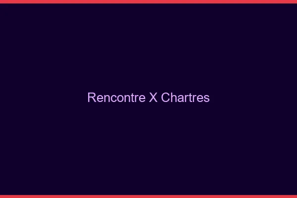 Rencontre X Chartres