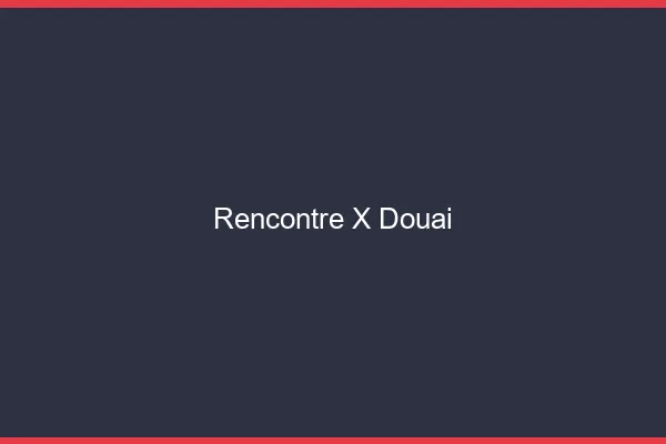 Rencontre X Douai