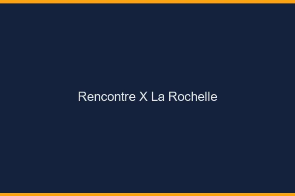 Rencontre X la rochelle