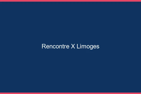 Rencontre X Limoges