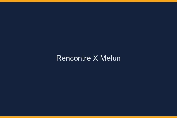 Rencontre X Melun