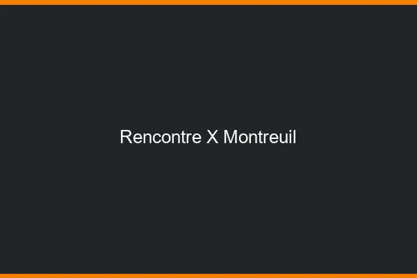 Rencontre X Montreuil