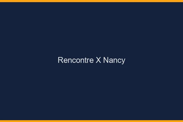 Rencontre X Nancy