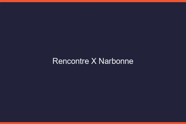 Rencontre X Narbonne