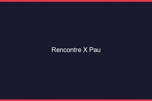 Rencontre X Pau