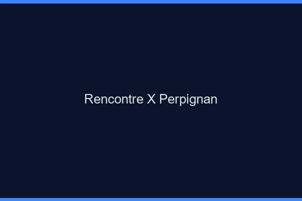 Rencontre X Perpignan