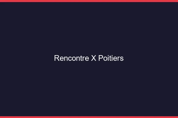 Rencontre X Poitiers