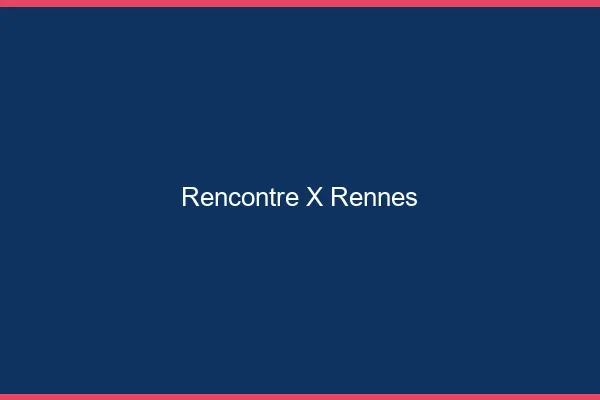 Rencontre X Rennes
