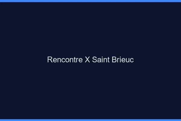 Rencontre X Saint-Brieuc