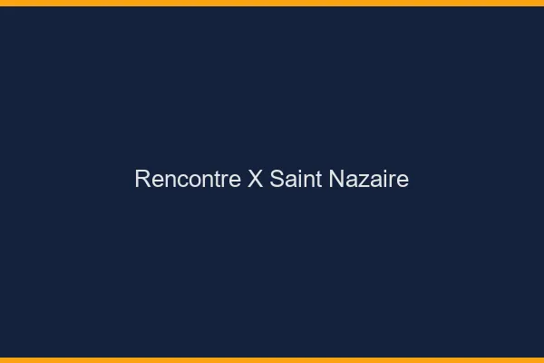 Rencontre X Saint-Nazaire