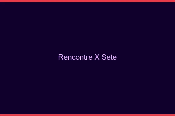 Rencontre X Sète
