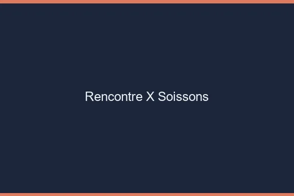 Rencontre X Soissons