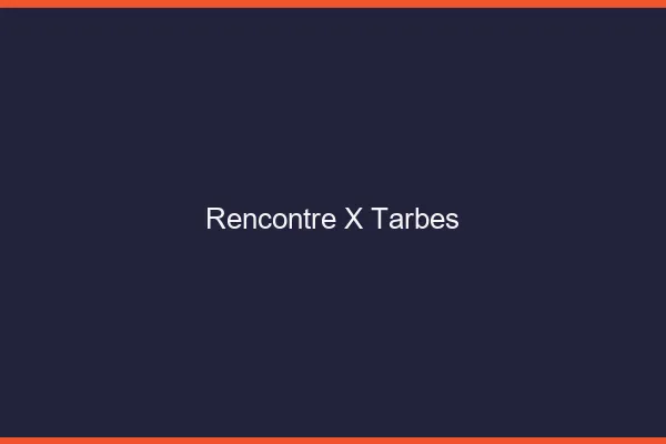 Rencontre X Tarbes