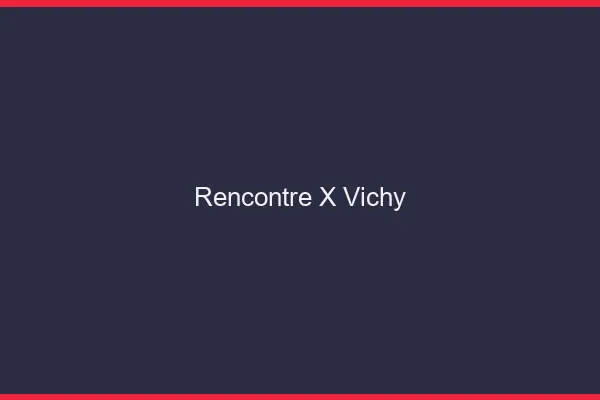 Rencontre X Vichy
