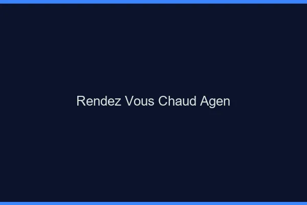 Rendez-vous chaud Agen