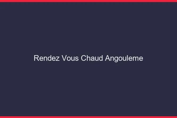 Rendez-vous chaud Angoulême