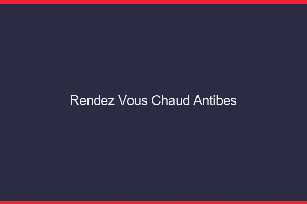Rendez-vous chaud Antibes