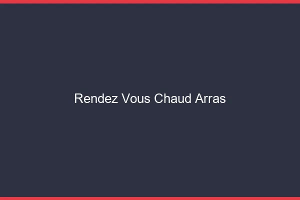 Rendez-vous chaud Arras