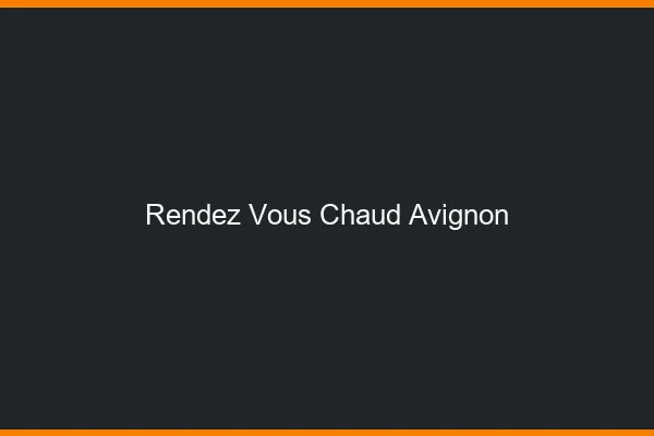 Rendez-vous chaud Avignon